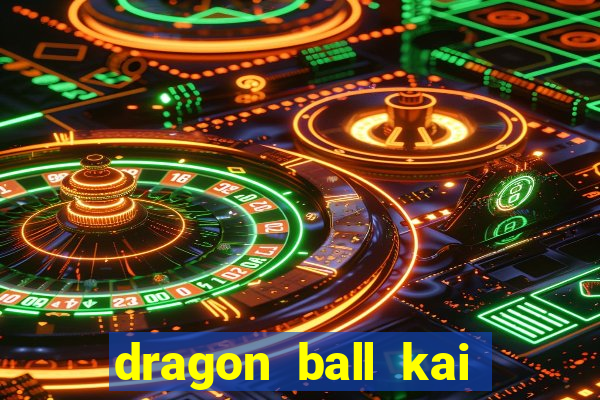 dragon ball kai dublado online